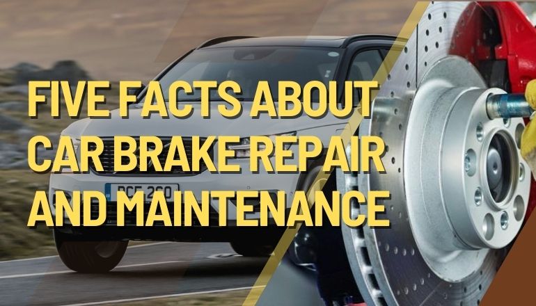 Facts about Car Brake Repair and maintenance that you need to know
