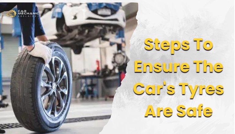 How to Make Sure your Car Tyres are Safe in Easy Steps?