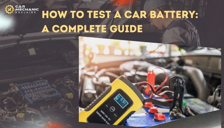 How to Test a Car Battery: (A Complete Guide)